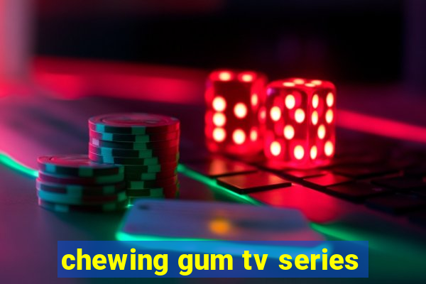 chewing gum tv series